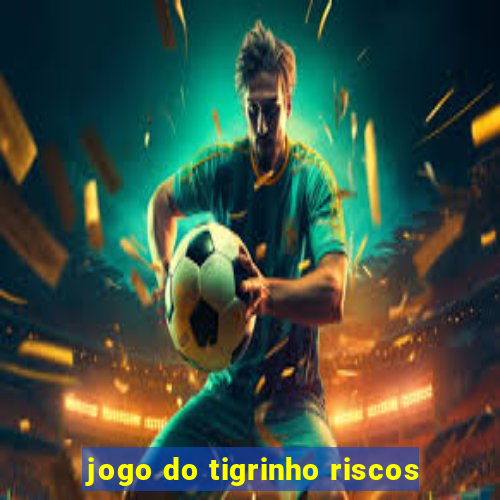 jogo do tigrinho riscos