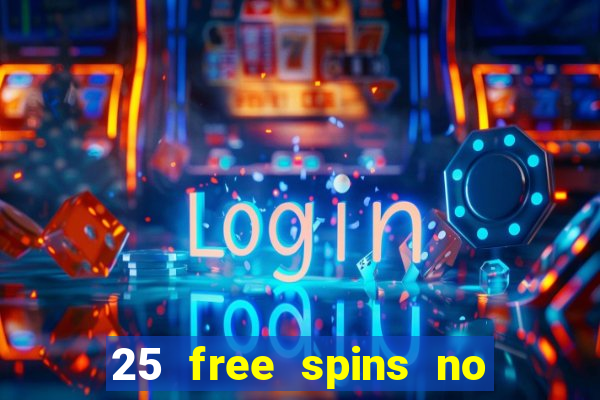 25 free spins no deposit casino uk