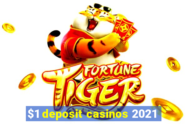 $1 deposit casinos 2021