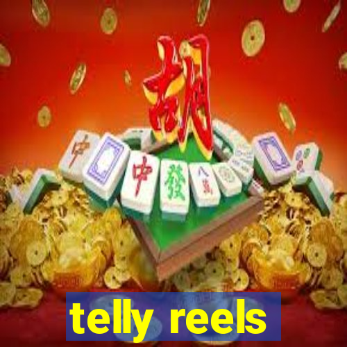 telly reels