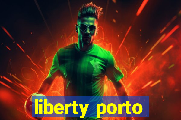 liberty porto