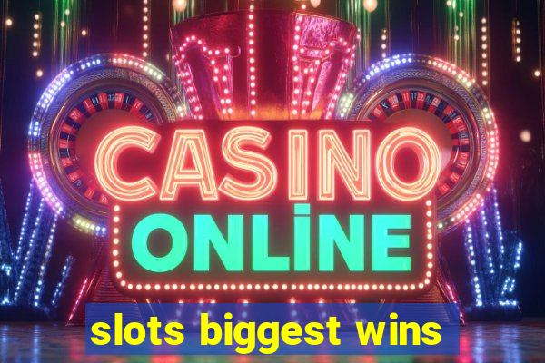 slots biggest wins