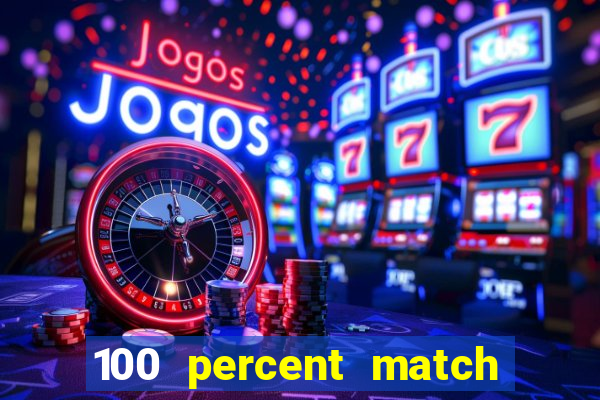 100 percent match casino bonuses