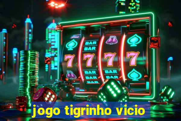 jogo tigrinho vicio