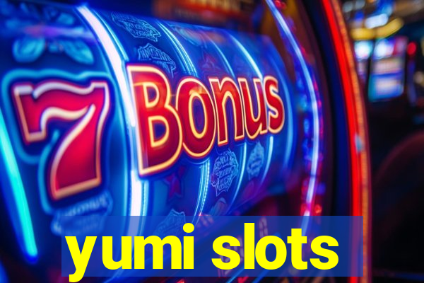 yumi slots