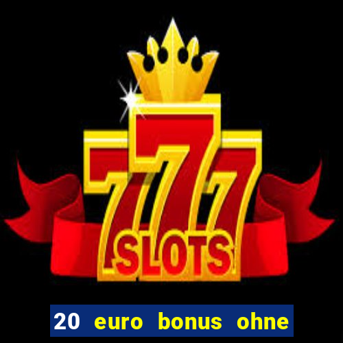 20 euro bonus ohne einzahlung casino 2021