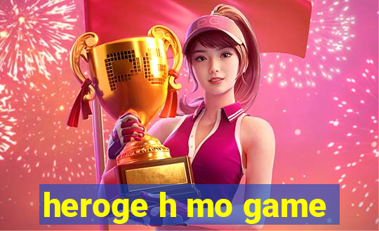 heroge h mo game