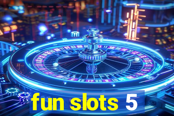 fun slots 5