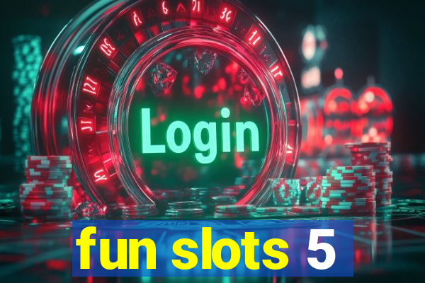 fun slots 5