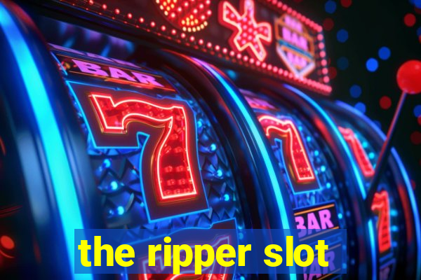 the ripper slot