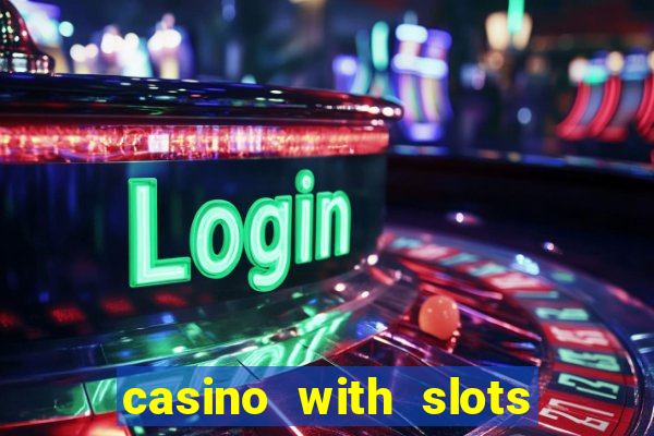 casino with slots near me