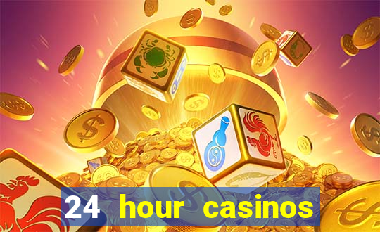 24 hour casinos near me