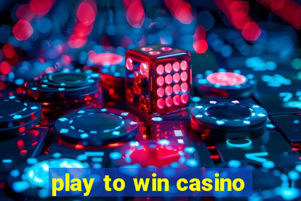 play to win casino