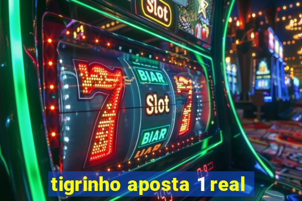 tigrinho aposta 1 real