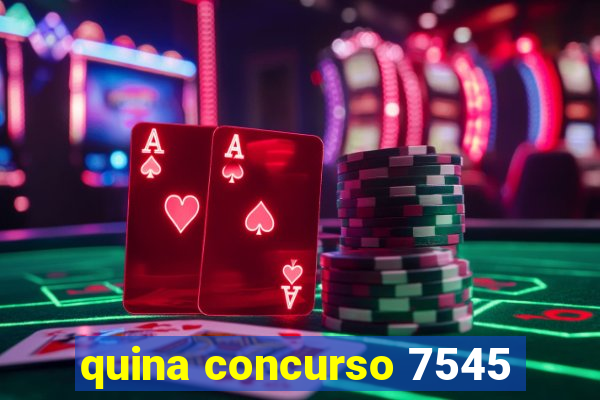 quina concurso 7545