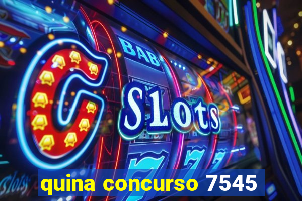 quina concurso 7545