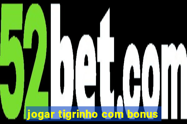 jogar tigrinho com bonus