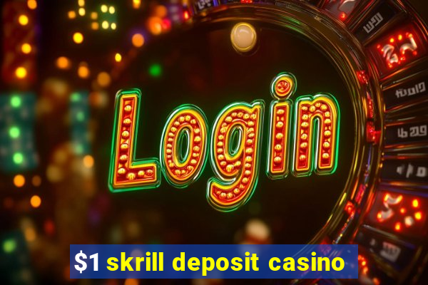 $1 skrill deposit casino