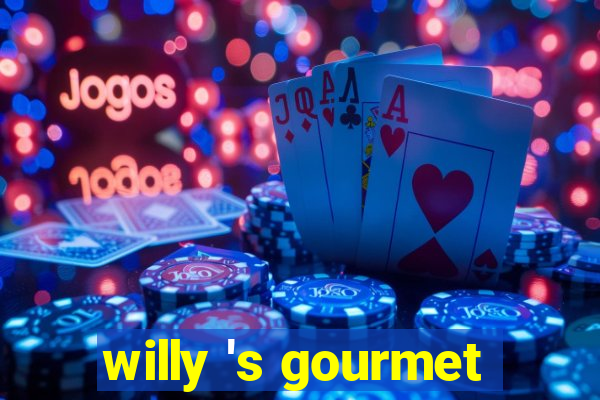 willy 's gourmet