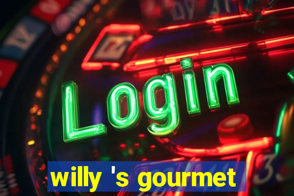 willy 's gourmet