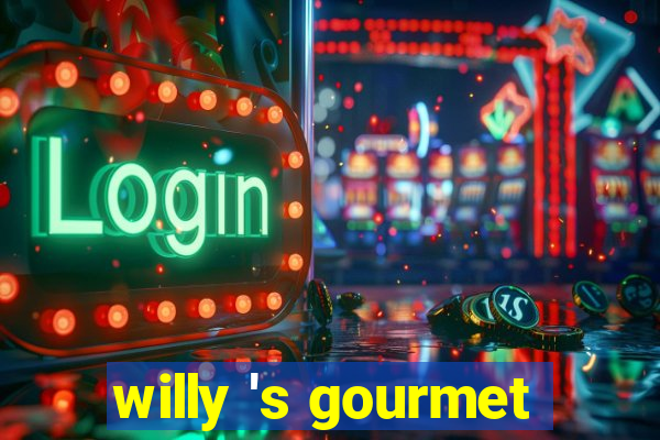 willy 's gourmet