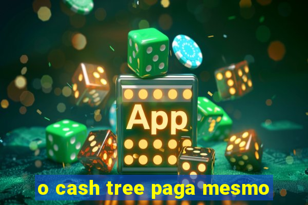 o cash tree paga mesmo