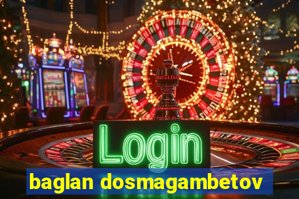 baglan dosmagambetov