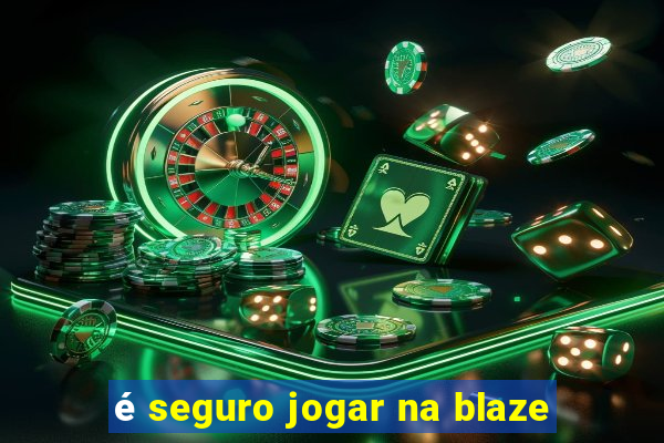 é seguro jogar na blaze