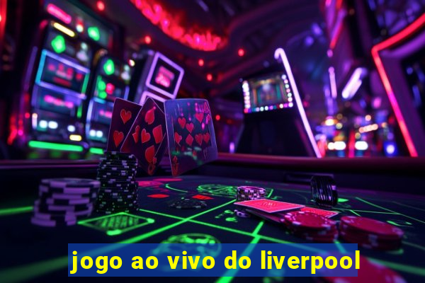 jogo ao vivo do liverpool