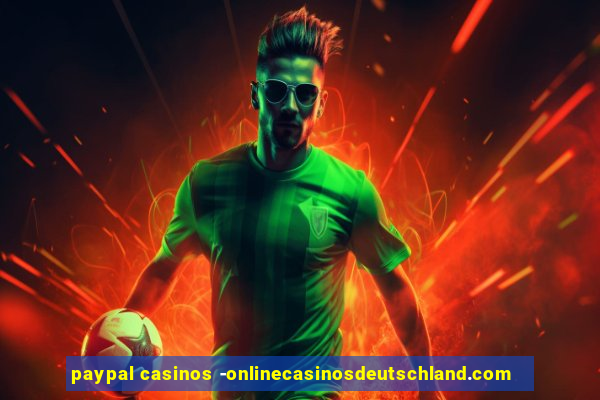 paypal casinos -onlinecasinosdeutschland.com