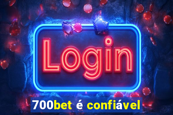 700bet é confiável