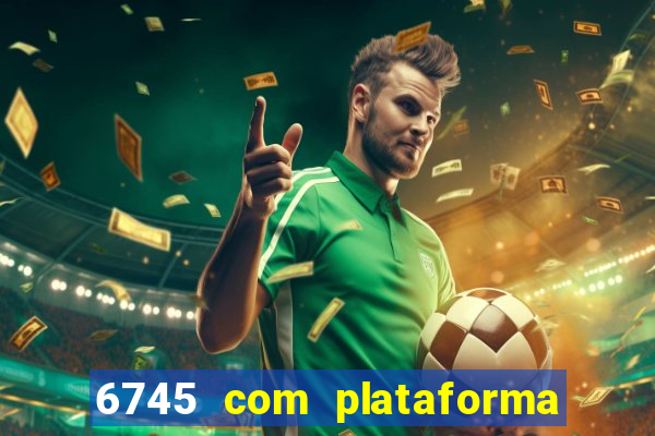 6745 com plataforma de jogos