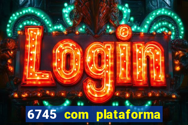 6745 com plataforma de jogos