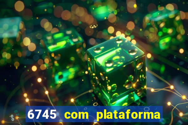 6745 com plataforma de jogos