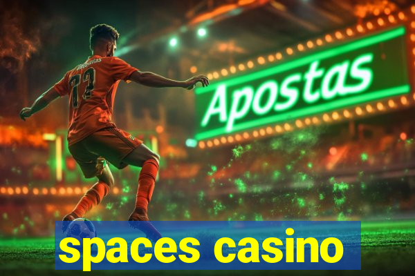 spaces casino