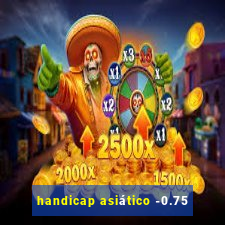 handicap asiático -0.75