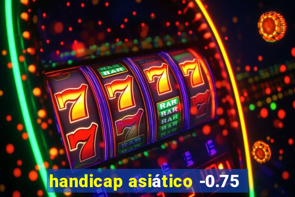 handicap asiático -0.75