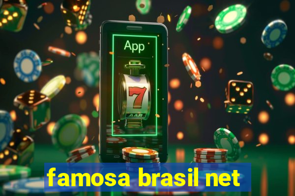 famosa brasil net