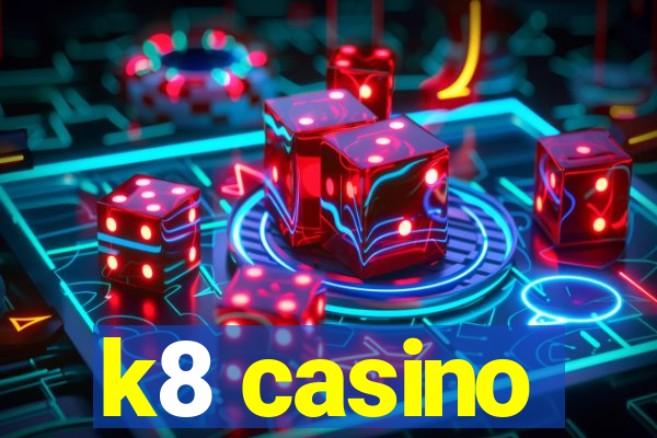 k8 casino