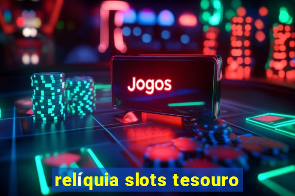 relíquia slots tesouro