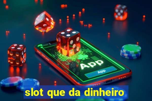 slot que da dinheiro