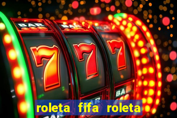 roleta fifa roleta times fifa 22