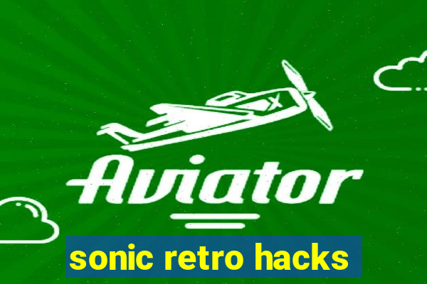 sonic retro hacks