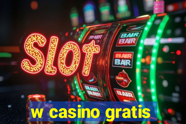 w casino gratis