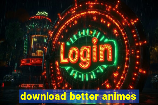 download better animes