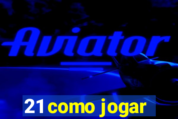 21 como jogar