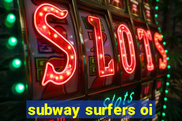 subway surfers oi