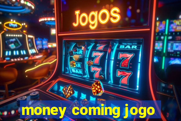 money coming jogo