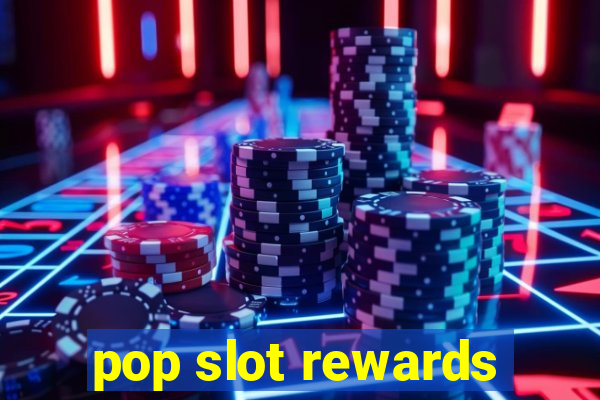 pop slot rewards