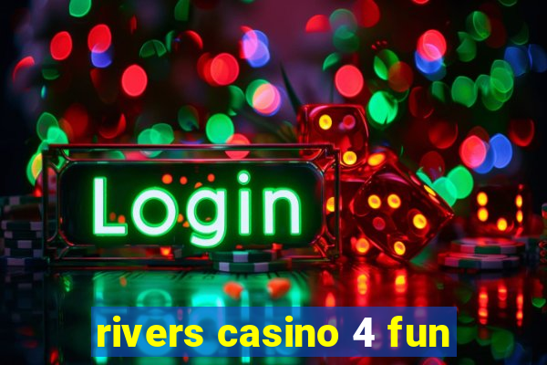 rivers casino 4 fun